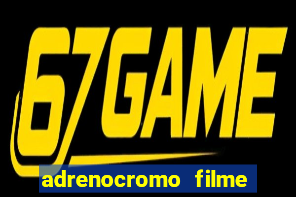 adrenocromo filme onde assistir